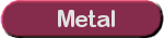 Metal